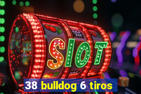 38 bulldog 6 tiros